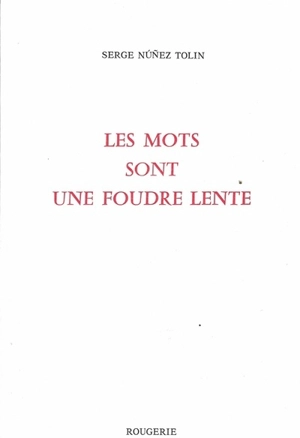 Les mots sont une foudre lente - Serge Nunez Tolin