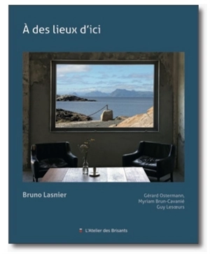 A des lieux d'ici - Bruno Lasnier