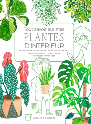 Tout savoir sur mes plantes d'intérieur - Magda Gargulakova