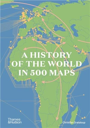 A History of the World in 500 Maps - Christian Grataloup