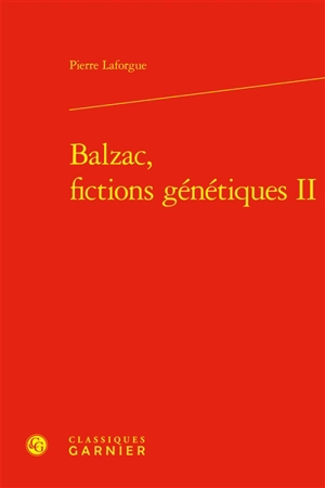 Balzac, fictions génétiques. Vol. 2 - Pierre Laforgue