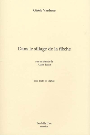 Dans le sillage de la flèche : sur un dessin de Alain Tasso - Gisèle Vanhese