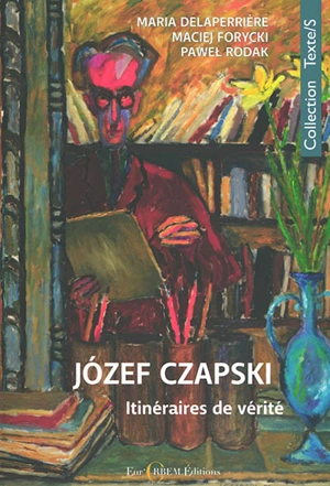 Jozef Czapski, itinéraires de vérité