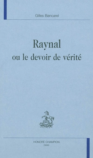 Raynal ou Le devoir de vérité - Gilles Bancarel