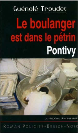 Le boulanger est dans le pétrin : Pontivy - Guénolé Troudet