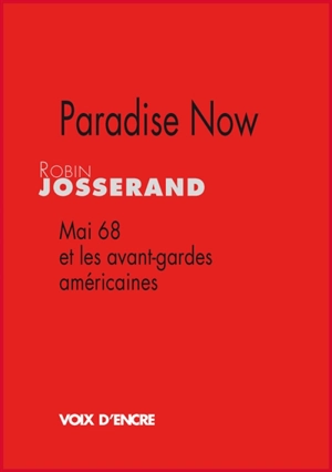 Paradise now : mai 68 et les avant-gardes américaines - Robin Josserand
