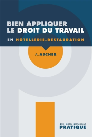 Bien appliquer le droit du travail en hôtellerie-restauration - Aurélien Ascher