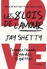 Les 8 lois de l'amour : trouver l'amour, le garder, le quitter - Jay Shetty