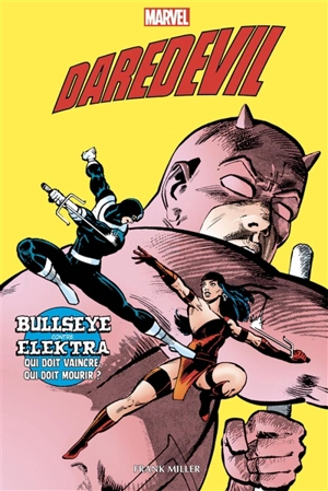 Daredevil : Bullseye contre Elektra : qui doit vaincre, qui doit mourir ? - Frank Miller