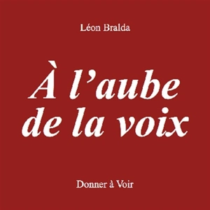 A l'aube de la voix - Léon Bralda