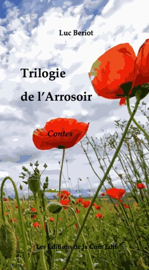 Trilogie de l'arrosoir : contes - Luc Beriot