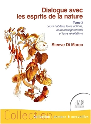 Dialogue avec les esprits de la nature : leurs habitats, leurs actions, leurs enseignements et leurs révélations. Vol. 3 - Steeve Di Marco