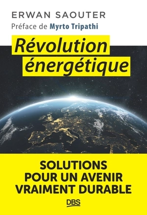 Révolution énergétique : solutions pour un avenir vraiment durable - Erwan Saouter