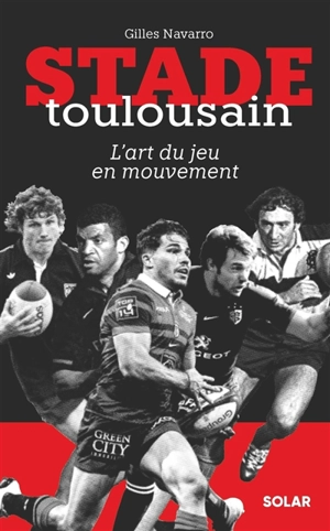 Stade toulousain : l'art du jeu en mouvement - Gilles Navarro