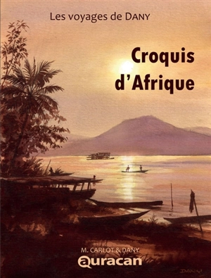 Les voyages de Dany. Vol. 1. Croquis d'Afrique - Marc Carlot