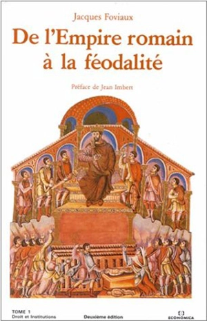 Histoire du droit et des institutions. Vol. 1. De l'Empire romain à la féodalité - Jacques Foviaux