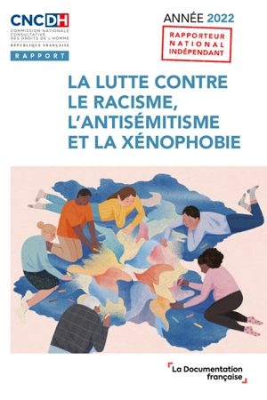 La lutte contre le racisme, l'antisémitisme et la xénophobie : année 2022 - France. Commission nationale consultative des droits de l'homme