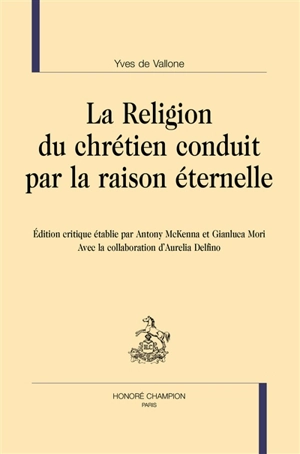 La religion du chrétien conduit par la raison éternelle - Yves de Vallone