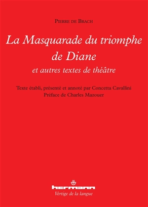 La masquarade du triomphe de Diane : et autres textes de théâtre - Pierre de Brach