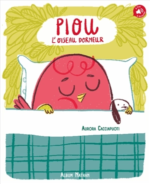 Piou, l'oiseau dormeur - Aurora Cacciapuoti