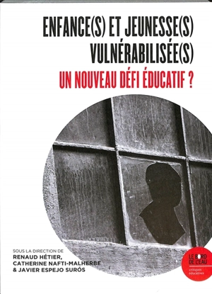 Enfance(s) et jeunesse(s) vulnérabilisée(s) : un nouveau défi éducatif ?