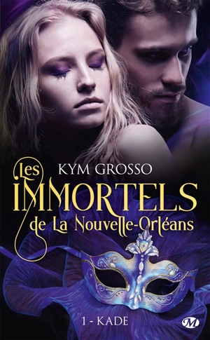 Les immortels de La Nouvelle-Orléans. Vol. 1. Kade - Kym Grosso