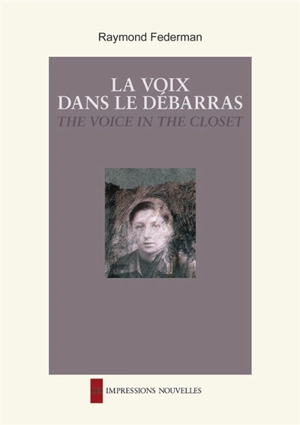 La voix dans le débarras. The voice in the closet - Raymond Federman