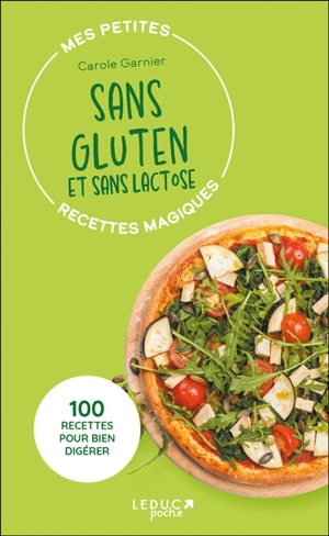 Mes petites recettes magiques sans gluten et sans lactose : 100 recettes pour bien digérer - Carole Garnier