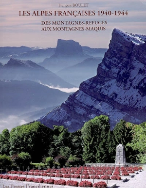 Les Alpes françaises, 1940-1944 : des montagnes-refuges aux montagnes-maquis - François Boulet