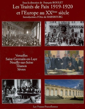 Les traités de paix de 1919-1920 et l'Europe au XXe siècle : Versailles, Saint-Germain-en-Laye, Neuilly-sur-Seine, Trianon, Sèvres