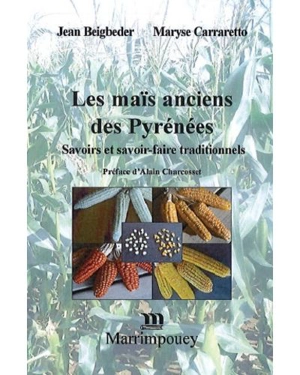 Les maïs anciens des Pyrénées : savoirs et savoir-faire traditionnels - Jean Beigbeder