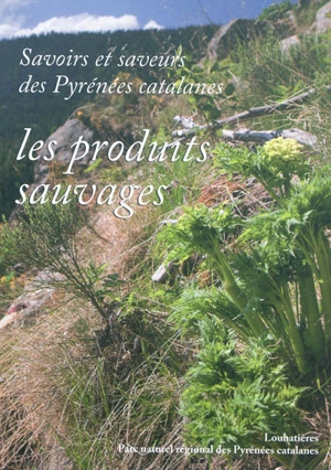 Savoirs et saveurs des Pyrénées catalanes. Les produits sauvages - Maryse Carraretto