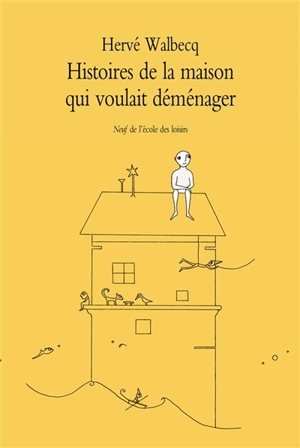 Histoires de la maison qui voulait déménager - Hervé Walbecq