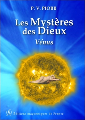 Les mystères des dieux. Vénus - Pierre Piobb