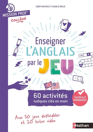 Enseigner l'anglais par le jeu : 60 activités ludiques clés en main : avec 30 jeux duplicables et 20 tutos vidéo - Cindy Mathieu