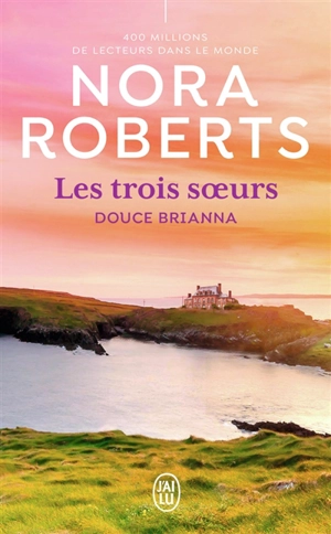 Les trois soeurs. Vol. 2. Douce Brianna - Nora Roberts