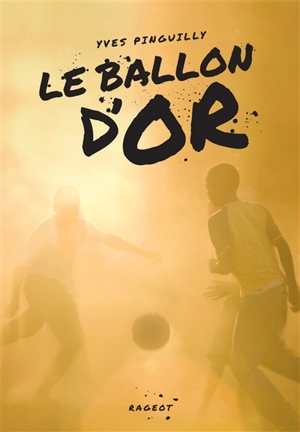 Le ballon d'or : récit tiré du film - Yves Pinguilly