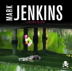 Mark Jenkins : la rue mise en scène - Frédéric-Charles Baitinger