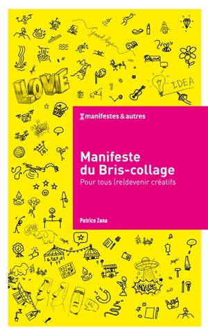 Manifeste du bris-collage : pour tous (re)devenir créatifs - Patrice Zana