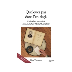 Quelques pas dans l'en-deçà : entretiens mémoriels avec le docteur Michel Guenkine - Clive Robert Thomson