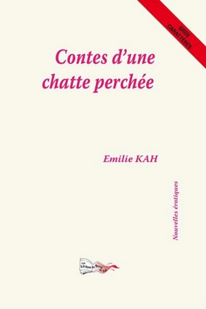 Contes d'une chatte perchée : nouvelles érotiques - Emilie Kah