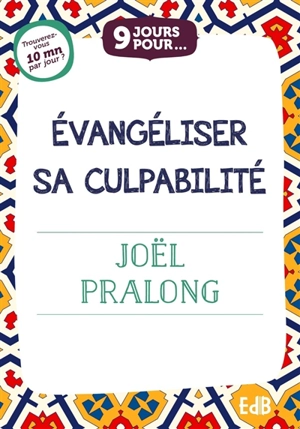 9 jours pour évangéliser sa culpabilité - Joël Pralong