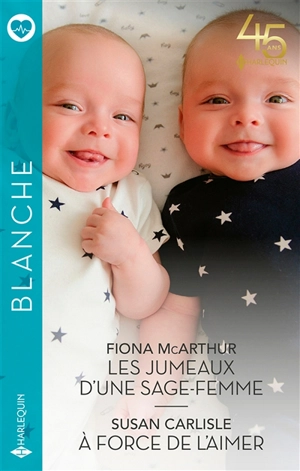 Les jumeaux d'une sage-femme. A force d'aimer - Fiona McArthur