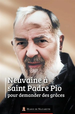 Neuvaine à saint Padre Pio : pour demander des grâces - Gino Testa