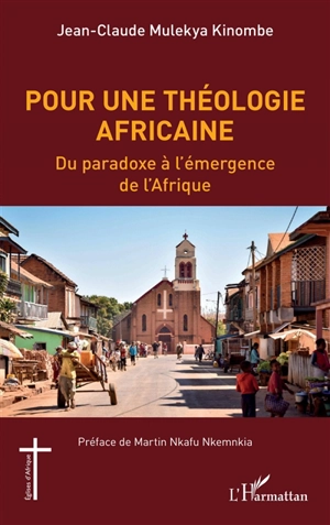 Pour une théologie africaine : du paradoxe à l'émergence de l'Afrique - Jean-Claude Mulekya Kinombe