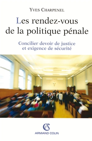 Les rendez-vous de la politique pénale : concilier devoir de justice et exigence de sécurité - Yves Charpenel