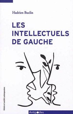 Les intellectuels de gauche : critique et consensus dans la Suisse d'après-guerre (1945-1968) - Hadrien Buclin