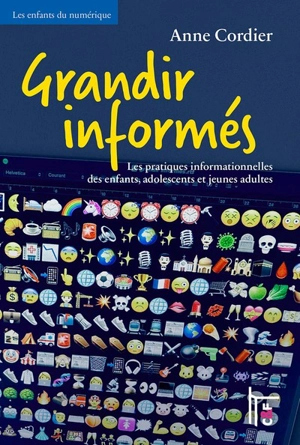 Grandir informés : les pratiques informationnelles des enfants, adolescents et jeunes adultes - Anne Cordier