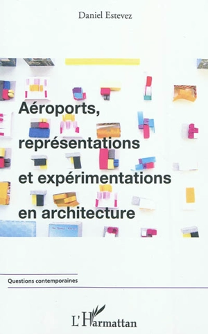 Aéroports, représentations et expérimentations en architecture - Daniel Estevez