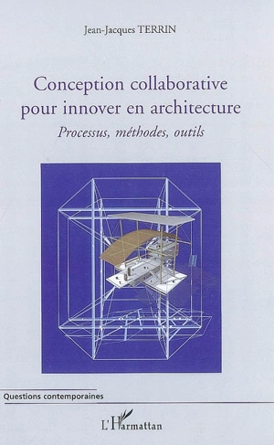 Conception collaborative pour innover en architecture : processus, méthodes, outils - Jean-Jacques Terrin